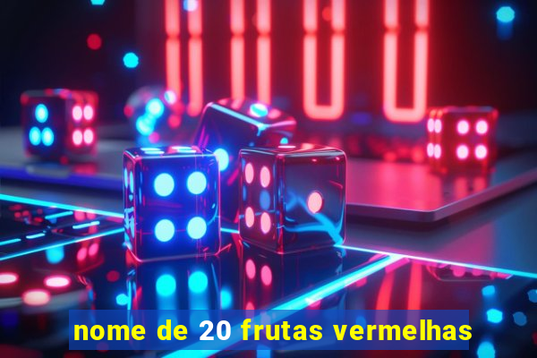 nome de 20 frutas vermelhas